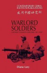 Warlord Soldiers: Chinese Common Soldiers 1911 1937 - Diana Lary