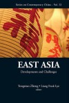 East Asia: Developments and Challenges - Yongnian Zheng, Liang Fook Lye