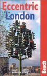 Eccentric London: The Bradt Guide to Britain's Crazy and Curious Capital - Benedict le Vay