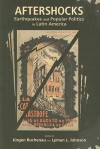 Aftershocks: Earthquakes and Popular Politics in Latin America - Jürgen Buchenau, Lyman L. Johnson