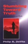 Stumbling toward Truth: Anthropologists at Work - Philip R. DeVita