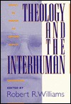 Theology and the Interhuman: Essays in Honor of Edward Farley - Robert R. Williams