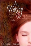 Waking Rose (A Fairy Tale Retold #3) - Regina Doman