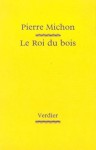 Le roi du bois - Pierre Michon