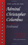 The Life of the Admiral Christopher Columbus: by his son Ferdinand - Benjamin Keen