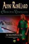 Les Chevaliers d'Émeraude 1: Le feu dans le ciel (French Edition) - Anne Robillard