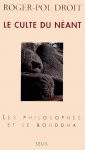 Le culte du néant: Les philosophes et le Bouddha - Roger-Pol Droit