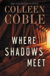 Where Shadows Meet - Colleen Coble