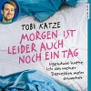 Morgen ist leider auch noch ein Tag: Irgendwie hatte ich von meiner Depression mehr erwartet - Tobi Katze, Tobi Katze, audio media verlag