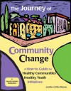 The Journey of Community Change: A How-to Guide for Healthy Communities * Healthy Youth Initiatives - Jennifer Griffin-Wiesner, Tenessa Gemelke, Kathryn (Kay) L. Hong