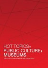 Hot Topics, Public Culture, Museums - Fiona Cameron, Lynda Kelly