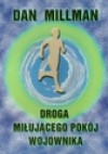 Droga miłującego pokój wojownika : książka, która odmienia życie - Dan Millman