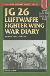 JG 26 Luftwaffe Fighter Wing War Diary, Volume Two: 1943-45 - Donald Caldwell