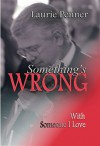 Something's Wrong: With Someone I Love - Laurie Penner, Joseph Warner