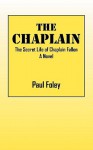The Chaplain: The Secret Life of Chaplain Fallon - A Novel - Paul Foley