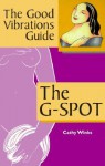 The Good Vibrations Guide: The G-Spot (Good Vibrations Guide To...) - Cathy Winks, Down There Press