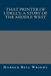 That Printer of Udell's: A Story of the Middle West - Harold Bell Wright