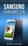 Samsung Galaxy S4 Manual: Your Guide to Mastering the Galaxy S IV! - John Collins