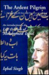 The Ardent Pilgrim: An Introduction to the Life and Work of Mohammed Iqbal - Iqbal Singh