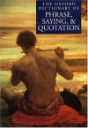 The Oxford Dictionary of Phrase, Saying, and Quotation - Elizabeth Knowles