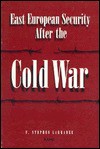 East European Security After the Cold War - F. Larrabee