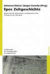 Epos Zeitgeschichte: Romane Des 20. Jahrhunderts in Zeithistorischer Sicht. 10 Essays Fur Den 100. Band - Johannes Hurter, Jurgen Zarusky