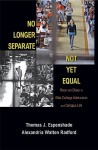 No Longer Separate, Not Yet Equal: Race and Class in Elite College Admission and Campus Life - Thomas J. Espenshade, Alexandria Walton Radford