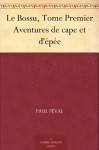 Le Bossu, Tome Premier Aventures de cape et d'épée (French Edition) - Paul Féval