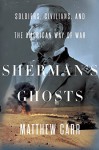 Sherman's Ghosts: Soldiers, Civilians, and the American Way of War - Matthew Carr