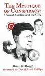 The Mystique of Conspiracy: Oswald, Castro, and the CIA - Brian Bugge, David Atlee Phillips