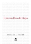 Il piccolo libro del plagio - Richard A. Posner, Matteo Curtoni, Maura Parolini