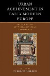 Urban Achievement in Early Modern Europe - Patrick O'Brien