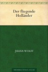 Der fliegende Holländer (German Edition) - Julius Wolff