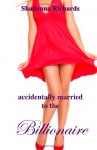 Accidentally Married to the Billionaire: (and other novellas) - Shadonna Richards