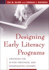 Designing Early Literacy Programs: Strategies for At-Risk Preschool and Kindergarten Children - Lea M. McGee, Donald J. Richgels, Donald J. Richgels