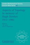 Aspects of Topology: In Memory of Hugh Dowker 1912 1982 - I.M. James, E.H. Kronheimer