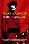 Mere Anarchy - Mark Frankland