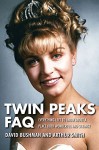 Twin Peaks FAQ: All That's Left to Know About a Place Both Wonderful and Strange - David Bushman, Arthur Smith