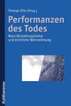 Performanzen Des Todes: Neue Bestattungskultur Und Kirchliche Wahrnehmung - Thomas Klie