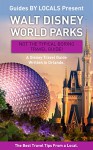 Disney World: By Locals - A Walt Disney World Parks Travel Guide Written In Orlando: The Best Travel Tips About Where to Go and What to See in Walt Disney ... Travel, Walt Disney World Travel Guide) - By Locals, Walt Disney World, Disney World