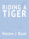 Riding a Tiger - Helen J. Beal