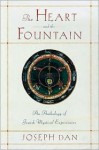 The Heart and the Fountain: An Anthology of Jewish Mystical Experiences - Joseph Dan