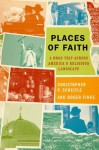 Places of Faith: A Road Trip across America's Religious Landscape - Christopher P. Scheitle, Roger Finke