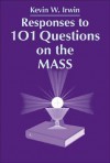 Responses to 101 Questions on the Mass - Kevin W. Irwin