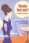 Heute bei mir: Perfekt einladen vom Dinner for two bis zur rauschenden Party - Nathalie Pelz, Gudrun Bürgin