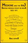 Medicine and the Raj: British Medical Policy in India, 1835-1911 - Anil Kumar