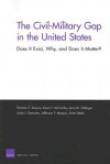 The Civil-Military Gap in the United States: Does It Exist, Why, and Does It Matter? - Thomas S. Szayna, Jerry M. Sollinger, Kevin F. McCarthy