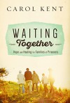 Waiting Together: Hope and Healing for Families of Prisoners - Carol Kent