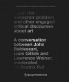 The Metaphor Problem Again: A Conversation Between John Baldessari, Lawrence Weiner, and Liam Gillick (Kunst und Architektur im Gespräch / Art and Architecture in Discussion) - Beatrix Ruf, Cristina Bechtler, Lawrence Weiner, Liam Gillick