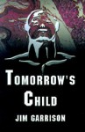 Tomorrow's Child - Jim Garrison